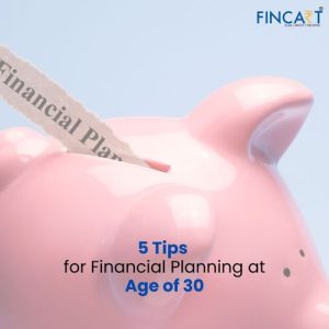 Read more about the article 5 Tips for Financial Planning-at the Age of 30