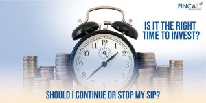 Read more about the article Is It The Right Time To Invest? Should I Continue Or Stop My SIP?