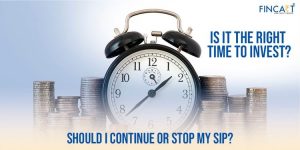 Read more about the article Is It The Right Time To Invest? Should I Continue Or Stop My SIP?