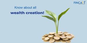 Read more about the article Why is Wealth Creation an Integral Part of Financial Planning?