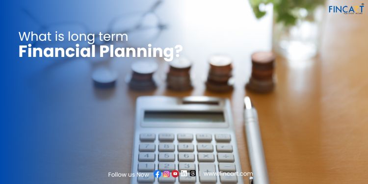 You are currently viewing What is Long Term Financial Planning? – Step by Step Guide
